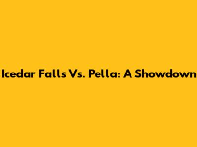 Icedar Falls Vs. Pella: A Showdown