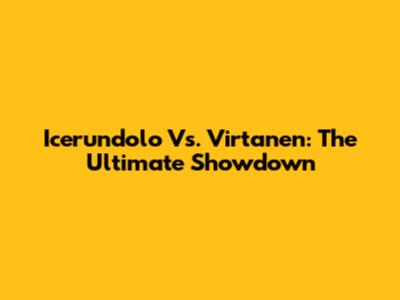 Icerundolo Vs. Virtanen: The Ultimate Showdown