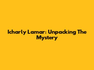 Icharly Lamar: Unpacking The Mystery
