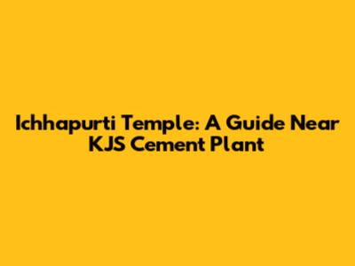 Ichhapurti Temple: A Guide Near KJS Cement Plant