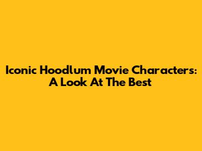 Iconic Hoodlum Movie Characters: A Look At The Best