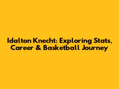 Idalton Knecht: Exploring Stats, Career & Basketball Journey