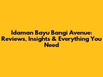 Idaman Bayu Bangi Avenue: Reviews, Insights & Everything You Need