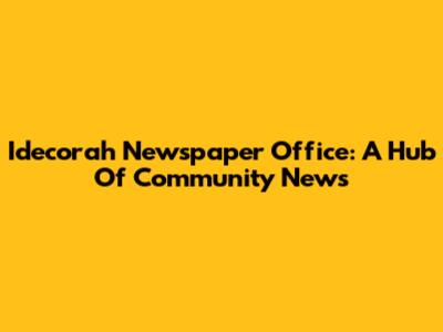 Idecorah Newspaper Office: A Hub Of Community News