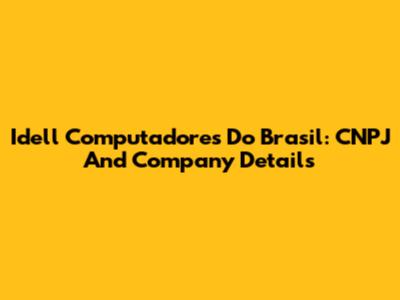 Idell Computadores Do Brasil: CNPJ And Company Details