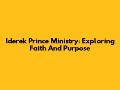 Iderek Prince Ministry: Exploring Faith And Purpose
