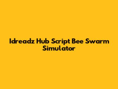 Idreadz Hub Script Bee Swarm Simulator