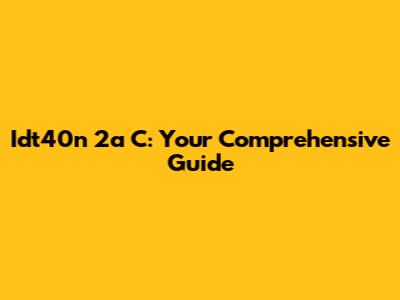 Idt40n 2a C: Your Comprehensive Guide