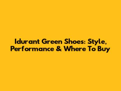 Idurant Green Shoes: Style, Performance & Where To Buy