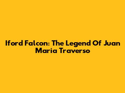 Iford Falcon: The Legend Of Juan Maria Traverso