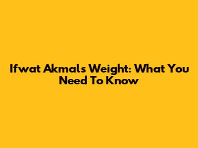 Ifwat Akmal's Weight: What You Need To Know