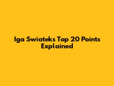 Iga Swiatek's Top 20 Points Explained