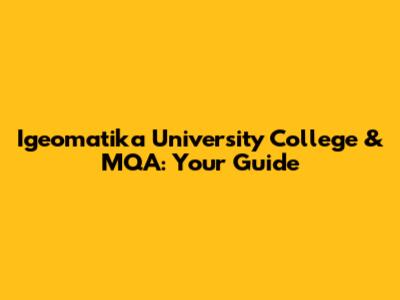 Igeomatika University College & MQA: Your Guide