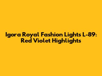 Igora Royal Fashion Lights L-89: Red Violet Highlights