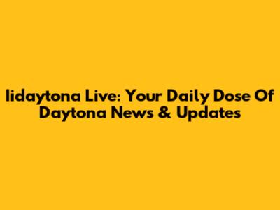 Iidaytona Live: Your Daily Dose Of Daytona News & Updates