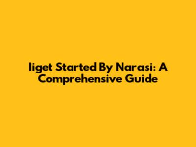 Iiget Started By Narasi: A Comprehensive Guide