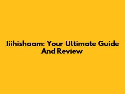 Iiihishaam: Your Ultimate Guide And Review