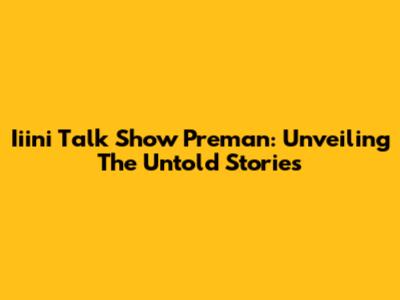 Iiini Talk Show Preman: Unveiling The Untold Stories