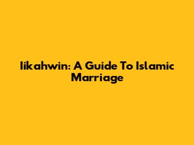 Iikahwin: A Guide To Islamic Marriage