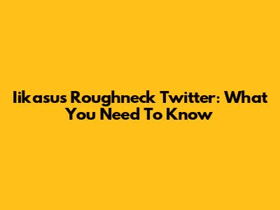 Iikasus Roughneck Twitter: What You Need To Know