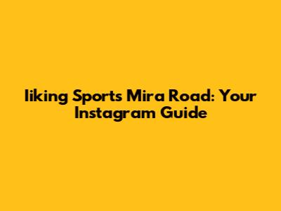 Iiking Sports Mira Road: Your Instagram Guide