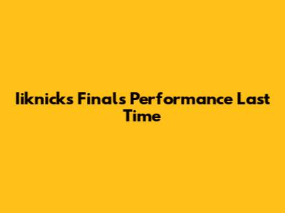Iiknicks Finals Performance Last Time