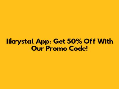 Iikrystal App: Get 50% Off With Our Promo Code!