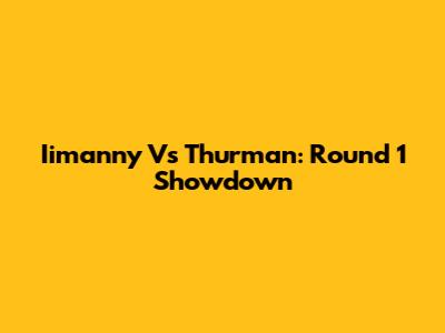 Iimanny Vs Thurman: Round 1 Showdown