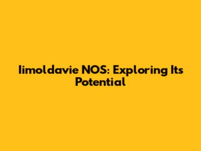 Iimoldavie NOS: Exploring Its Potential