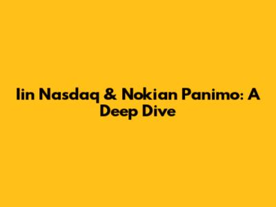 Iin Nasdaq & Nokian Panimo: A Deep Dive