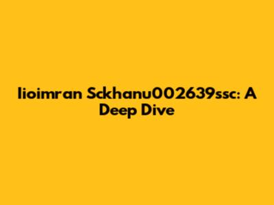 Iioimran Sckhanu002639ssc: A Deep Dive