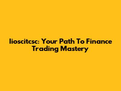 Iioscitcsc: Your Path To Finance Trading Mastery