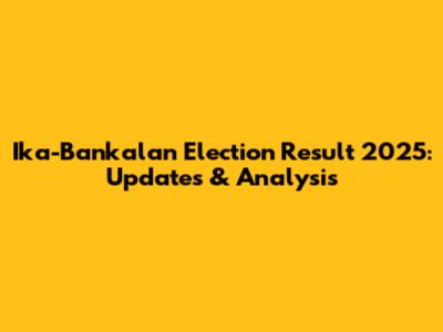 Ika-Bankalan Election Result 2025: Updates & Analysis