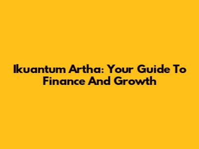 Ikuantum Artha: Your Guide To Finance And Growth