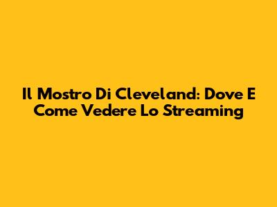 Il Mostro Di Cleveland: Dove E Come Vedere Lo Streaming