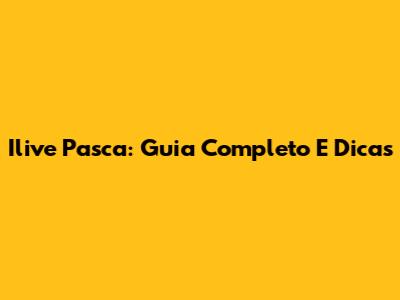Ilive Pasca: Guia Completo E Dicas