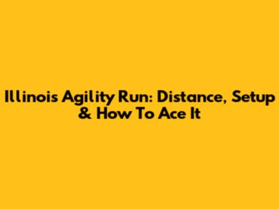Illinois Agility Run: Distance, Setup & How To Ace It