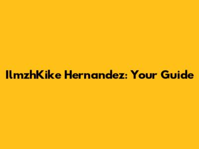 IlmzhKike Hernandez: Your Guide