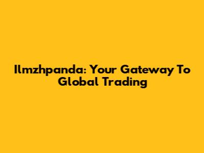 Ilmzhpanda: Your Gateway To Global Trading