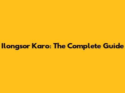 Ilongsor Karo: The Complete Guide