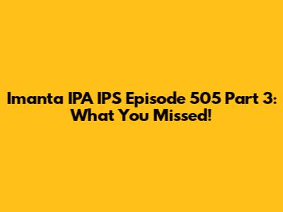 Imanta IPA IPS Episode 505 Part 3: What You Missed!