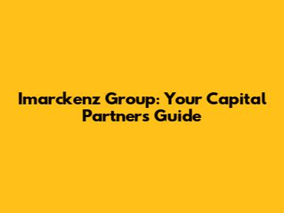 Imarckenz Group: Your Capital Partners Guide
