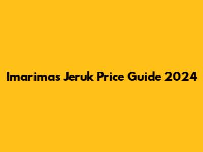 Imarimas Jeruk Price Guide 2024