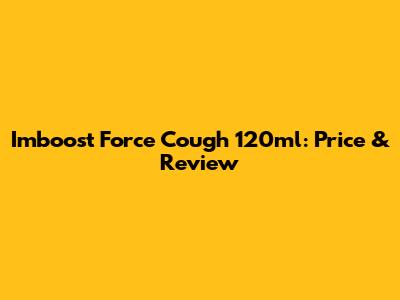 Imboost Force Cough 120ml: Price & Review