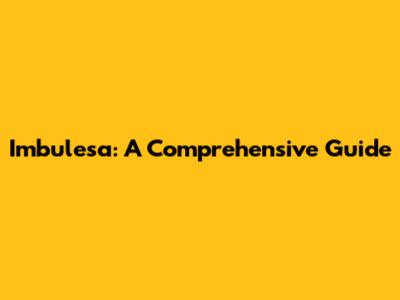 Imbulesa: A Comprehensive Guide
