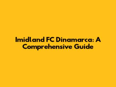 Imidland FC Dinamarca: A Comprehensive Guide