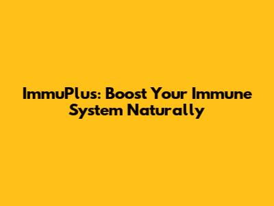 ImmuPlus: Boost Your Immune System Naturally