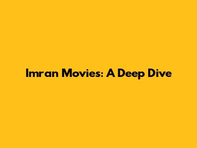 Imran Movies: A Deep Dive