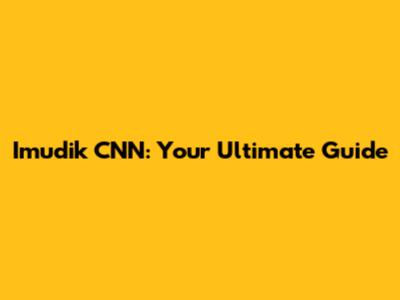 Imudik CNN: Your Ultimate Guide