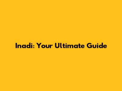Inadi: Your Ultimate Guide